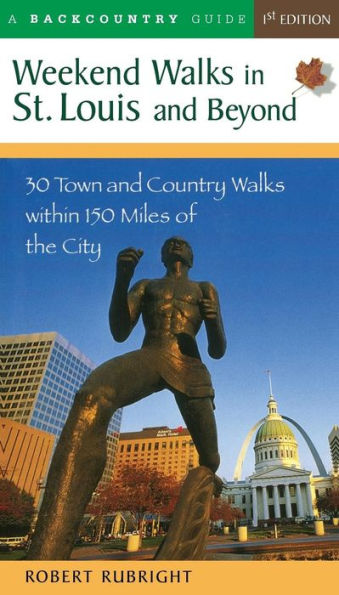 Weekend Walks in St. Louis and Beyond: 30 Town and Country Walks Within 150 Miles of the City / Edition 1