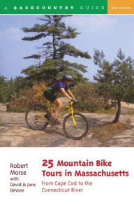 Title: 25 Mountain Bike Tours in Massachusetts: From Cape Cod to the Connecticut River, Author: David Devore