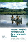 Canoe Camping Vermont and New Hampshire Rivers: A Guide to 600 Miles of Rivers for a Day, Weekend, or Week of Canoeing