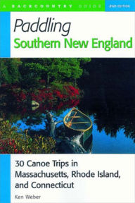 Title: Paddling Southern New England: 30 Canoe Trips in Massachusetts, Rhode Island, and Connecticut, Author: Ken Weber