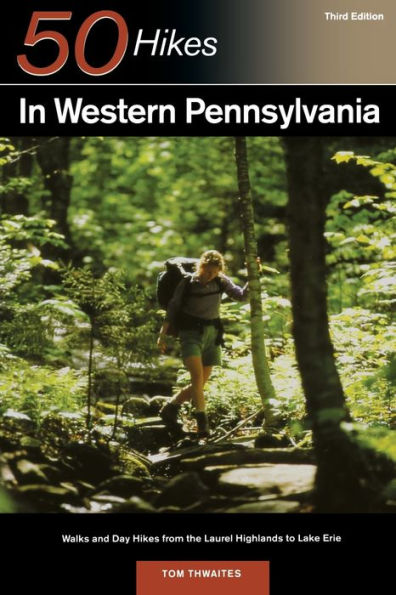 Explorer's Guide 50 Hikes in Western Pennsylvania: Walks and Day Hikes from the Laurel Highlands to Lake Erie