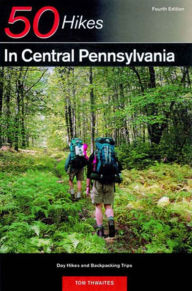 Title: 50 Hikes in Central Pennsylvania: From the Great Valley to the Allegheny Plateau, Author: Tom Thwaites