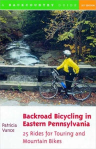 Title: Backroad Bicycling in Eastern Pennsylvania: 25 Rides for Touring and Mountain Bikes, Author: Patricia Vance
