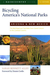 Title: Bicycling America's National Parks: Arizona and New Mexico, The Best Road and Trail Rides from the Grand Canyon to Carlsbad Caverns, Author: Sarah Bennett Alley