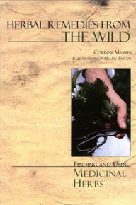 Title: Herbal Remedies from the Wild: Finding and Using Medicinal Herbs, Author: Corinne Martin