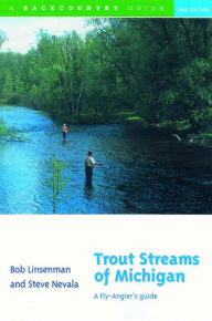 Title: Trout Streams of Michigan: A Fly Anglers Guide, Author: Bob Linsenman