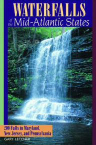 Title: Waterfalls of the Mid-Atlantic States: 200 Falls in Maryland, New Jersey, and Pennysylvania, Author: Gary Letcher