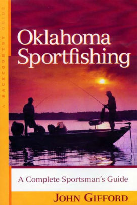 Oklahoma Sportfishing A Complete Sportsman S Guide By John