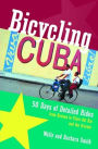 Bicycling Cuba: 50 Days of Detailed Rides from Havana to El Oriente