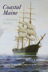 Title: Coastal Maine: A Maritime History, Author: Roger F. Duncan