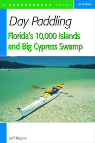 Title: Day Paddling Florida's 10,000 Islands and Big Cypress Swamp, Author: Jeff Ripple