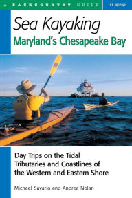 Title: Sea Kayaking Maryland's Chesapeake Bay: Day Trips on the Tidal Tributarie and Coastlines of the Western and Eastern Shore, Author: Michael Savario