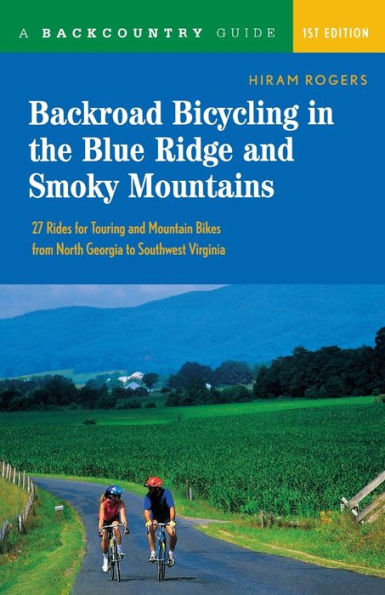Backroad Bicycling in the Blue Ridge and Smoky Mountains: 27 Rides for Touring and Mountain Bikes from North Georgia to Southwest Virginia