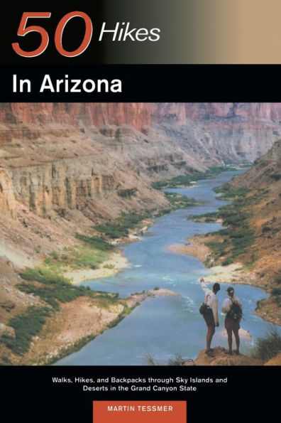 Explorer's Guide 50 Hikes in Arizona: Walks, Hikes, and Backpacks through Sky Islands and Deserts in the Grand Canyon State