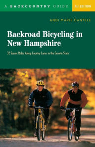 Title: Backroad Bicycling in New Hampshire: 32 Scenic Rides Along Country Lanes in the Granite State, Author: Andi Marie Cantele