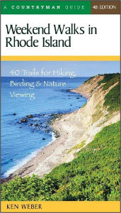 Title: Weekend Walks in Rhode Island: 40 Trails for Hiking, Birding & Nature Viewing, Author: Ken Weber