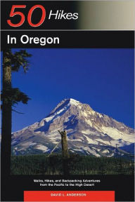 Title: Explorer's Guide 50 Hikes in Oregon: Walks, Hikes and Backpacking Adventures from the Pacific to the High Desert, Author: David L. Anderson