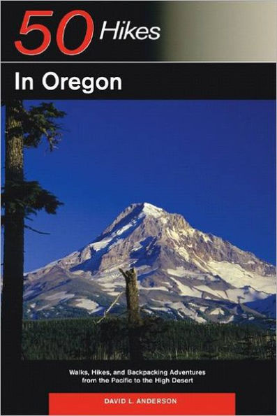 Explorer's Guide 50 Hikes in Oregon: Walks, Hikes and Backpacking Adventures from the Pacific to the High Desert