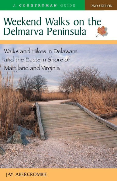 Weekend Walks on the Delmarva Peninsula: Walks and Hikes in Deleware and the Eastern Shore of Maryland and Virginia