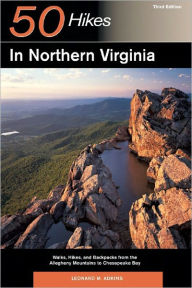 Title: 50 Hikes in Northern Virginia: Walks, Hikes, and Backpacks from the Allegheny Mountains to Chesapeake Bay, Author: Leonard M. Adkins