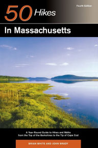 Title: 50 Hikes in Massachusetts: A Year-Round Guide to Hikes and Walks from the Top of the Berkshires to the Tip of Cape Cod, Author: Brian White