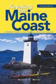 Title: Kayaking the Maine Coast: A Paddler's Guide to Day Trips from Kittery to Cobscook, Author: Dorcas S. Miller