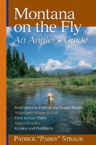 Title: Montana on the Fly: An Angler's Guide, Author: Patrick Straub