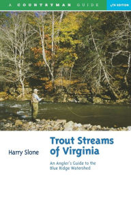 Title: Trout Streams of Virginia: An Angler's Guide to the Blue Ridge Watershed, Author: Harry Slone