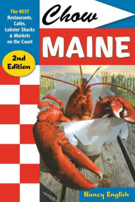 Title: Chow Maine: The Best Restaurants, Cafés, Lobster Shacks & Markets on the Coast, Author: Nancy English