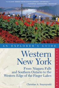 Title: Western New York: An Explorer's Guide: From Niagara Falls and Southern Ontario to the Western Edge of the Finger Lakes, Author: Christine A. Smyczynski