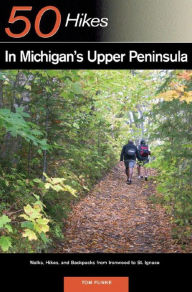 Title: Explorer's Guide 50 Hikes in Michigan's Upper Peninsula: Walks, Hikes & Backpacks from Ironwood to St. Ignace, Author: Thomas Funke