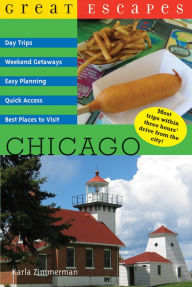 Title: Great Escapes: Chicago: Day Trips, Weekend Getaways, Easy Planning, Quick Access, Best Places to Visit, Author: Karla Zimmerman