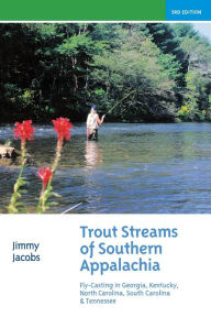 Title: Trout Streams of Southern Appalachia: Fly-Casting in Georgia, Kentucky, North Carolina, South Carolina & Tennessee, Author: Jimmy Jacobs