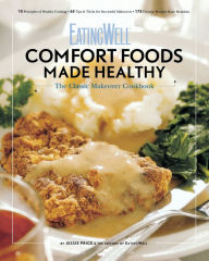 Title: EatingWell Comfort Foods Made Healthy: The Classic Makeover Cookbook, Author: Jessie Price