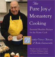 Title: The Pure Joy of Monastery Cooking: Essential Meatless Recipes for the Home Cook, Author: Victor-Antoine d'Avila-Latourrette