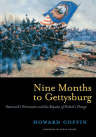 Title: Nine Months to Gettysburg: Stannard's Vermonters and the Repulse of Pickett's Charge, Author: Howard Coffin