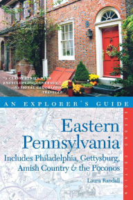 Title: Explorer's Guide Eastern Pennsylvania: Includes Philadelphia, Gettysburg, Amish Country & the Poconos, Author: Laura Randall