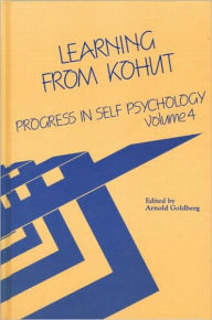 Title: Progress in Self Psychology, V. 4: Learning from Kohut / Edition 1, Author: Arnold I. Goldberg