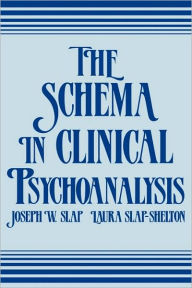 Title: The Schema in Clinical Psychoanalysis / Edition 1, Author: Joseph W. Slap