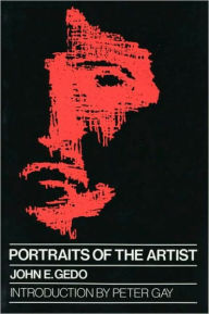 Title: Portraits of the Artist: Psychoanalysis of Creativity and its Vicissitudes, Author: John E. Gedo