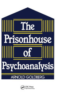 Title: The Prisonhouse of Psychoanalysis, Author: Arnold I. Goldberg