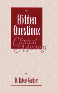 Title: Hidden Questions, Clinical Musings, Author: M. Robert Gardner