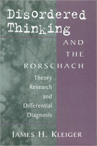 Title: Disordered Thinking and the Rorschach: Theory, Research, and Differential Diagnosis / Edition 1, Author: James H. Kleiger