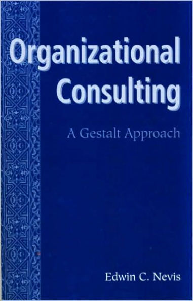 Organizational Consulting: A Gestalt Approach / Edition 1