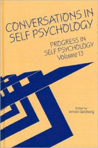 Title: Progress in Self Psychology, V. 13: Conversations in Self Psychology / Edition 1, Author: Arnold I. Goldberg