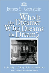 Title: Who Is the Dreamer, Who Dreams the Dream?: A Study of Psychic Presences / Edition 1, Author: James S. Grotstein