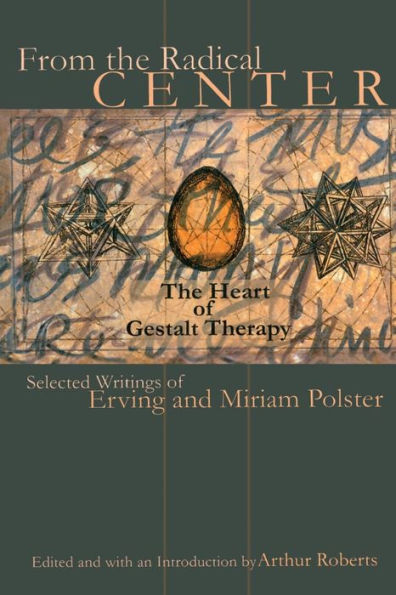 From the Radical Center: The Heart of Gestalt Therapy / Edition 1