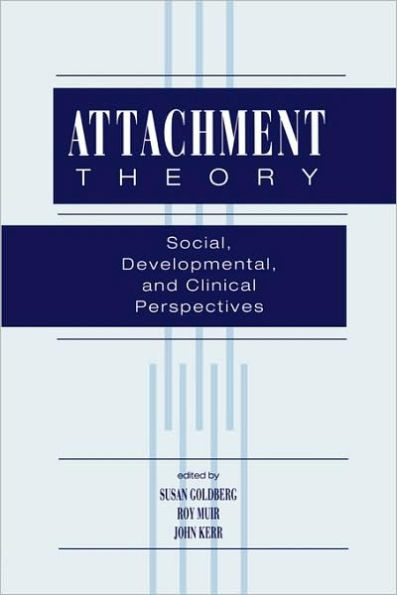 Attachment Theory: Social, Developmental, and Clinical Perspectives / Edition 1