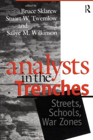 Title: Analysts in the Trenches: Streets, Schools, War Zones / Edition 1, Author: Bruce Sklarew