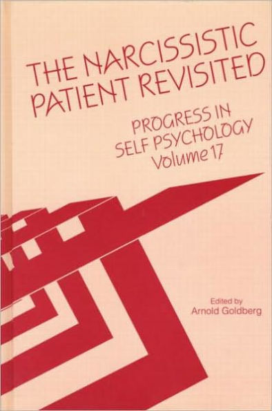 Progress in Self Psychology, V. 17: The Narcissistic Patient Revisited / Edition 1